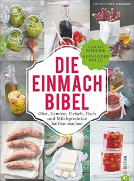 Einmachen: 325 Rezepte für Obst, Gemüse, Fleisch, Fisch und Milchprodukte. Die Einmach-Bibel verrät die raffiniertesten Tricks zum Einkochen Einlegen, ... Fisch und Milchprodukte haltbar machen - 1