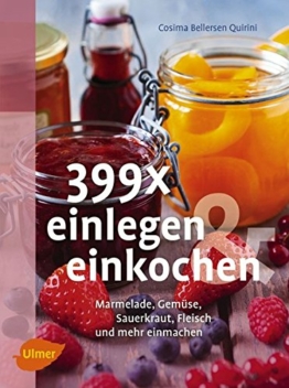 399 x einlegen und einkochen: Marmelade, Gemüse, Sauerkraut, Fleisch und mehr einmachen - 1