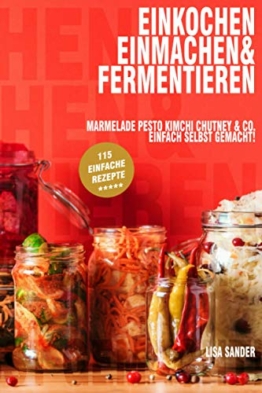 Einkochen, Einmachen & Fermentieren: Marmelade, Pesto, Kimchi, Chutney & Co. Einfach selbst gemacht! - 1
