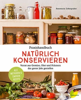 Praxishandbuch natürlich Konservieren: Vorrat aus Gemüse, Obst und Kräutern das ganze Jahr genießen. Alle Methoden & einfache Rezepte - 1